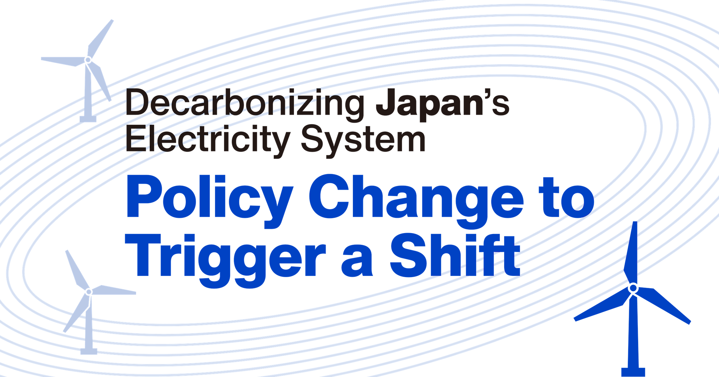 Report : “Decarbonizing Japan’s Electricity System: Policy Change to Trigger a Shift” banner